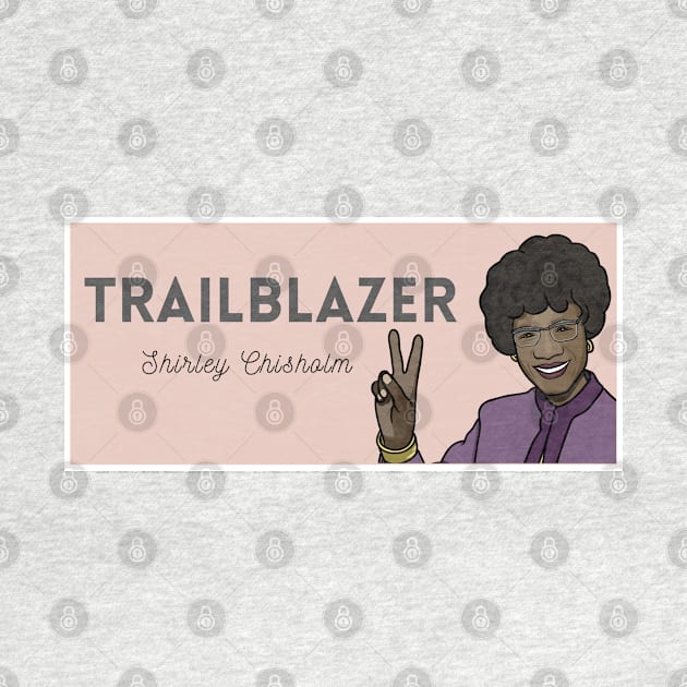 Historical Figures: Shirley Chisholm: "Trailblazer" by History Tees